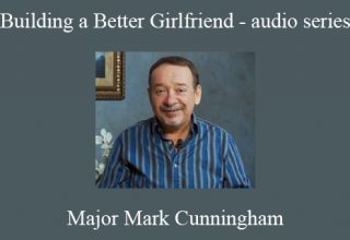 Major Mark Cunningham – Building a Better Girlfriend – audio series