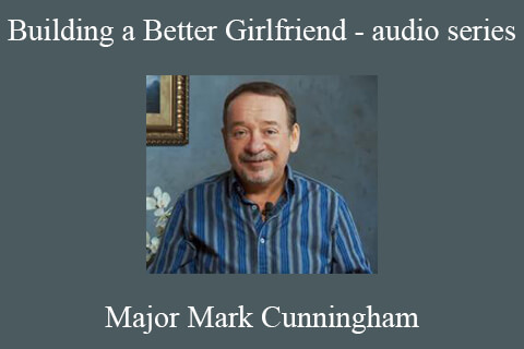 Major Mark Cunningham – Building a Better Girlfriend – audio series