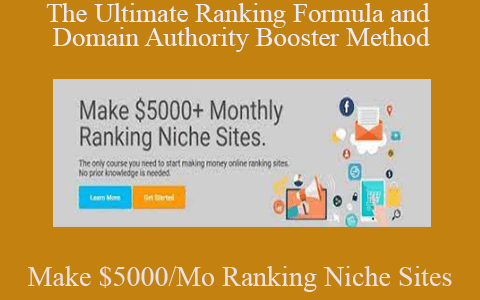 Make $5000/Mo Ranking Niche Sites – The Ultimate Ranking Formula and Domain Authority Booster Method