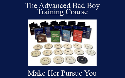 Make Her Pursue You – The Advanced Bad Boy Training Course