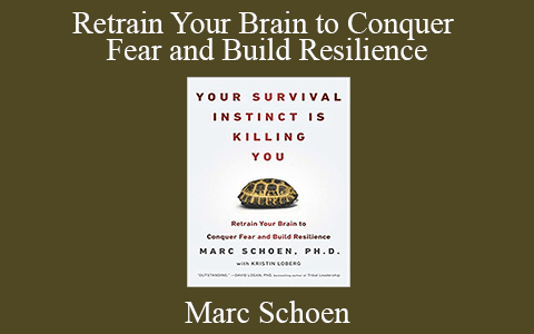 Marc Schoen – Retrain Your Brain to Conquer Fear and Build Resilience