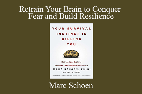 Marc Schoen – Retrain Your Brain to Conquer Fear and Build Resilience