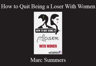 Marc Summers – How to Quit Being a Loser With Women