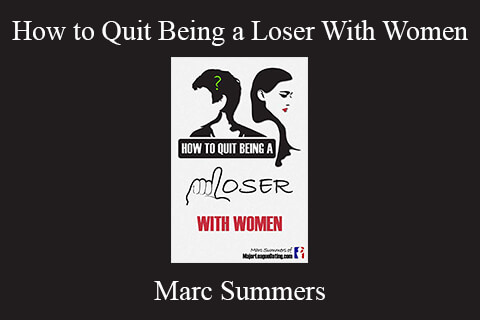 Marc Summers – How to Quit Being a Loser With Women