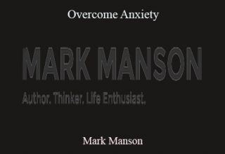 Mark Manson – Overcome Anxiety