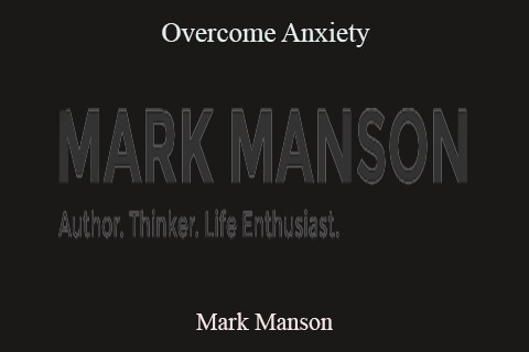 Mark Manson – Overcome Anxiety