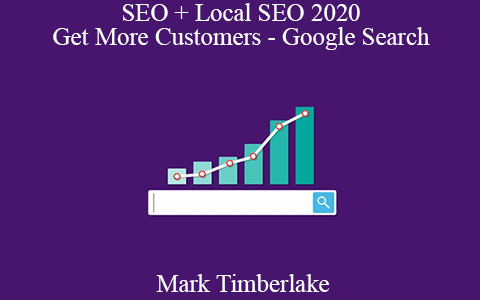 Mark Timberlake – SEO + Local SEO 2020 – Get More Customers – Google Search