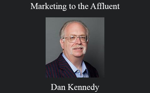 Dan Kennedy – Marketing to the Affluent