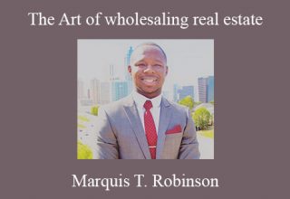 Marquis T. Robinson – The Art of wholesaling real estate