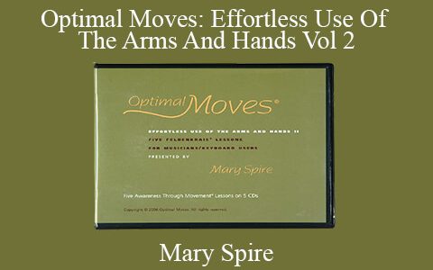 Mary Spire – Optimal Moves: Effortless Use Of The Arms And Hands Vol 2