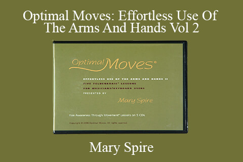 Mary Spire – Optimal Moves: Effortless Use Of The Arms And Hands Vol 2