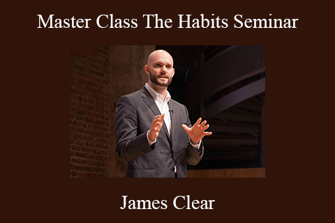 James Clear – Master Class The Habits Seminar