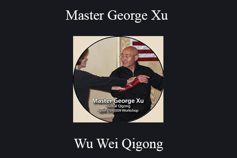 Wu Wei Qigong – Master George Xu