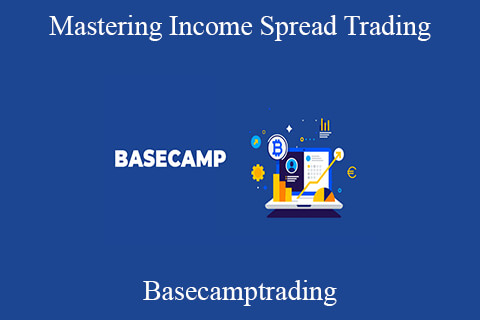 Basecamptrading – Mastering Income Spread Trading