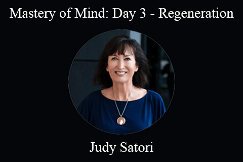 Judy Satori – Mastery of Mind: Day 3 – Regeneration