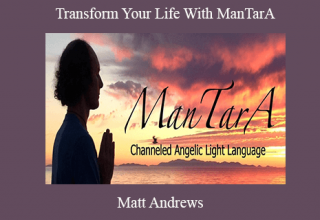 Matt Andrews – Transform Your Life With ManTarA