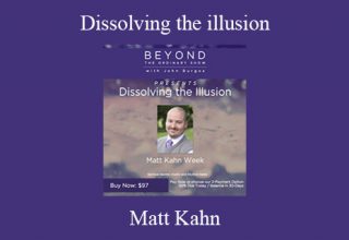 Matt Kahn – Dissolving the illusion : The Best of Weekend Immersions