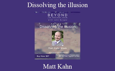 Matt Kahn – Dissolving the illusion : The Best of Weekend Immersions