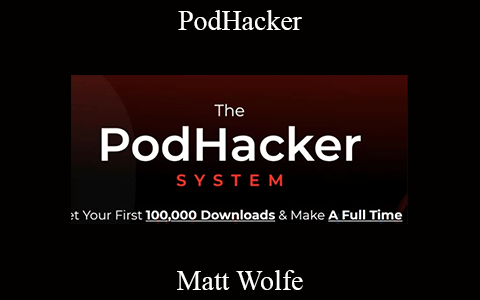 Matt Wolfe – PodHacker