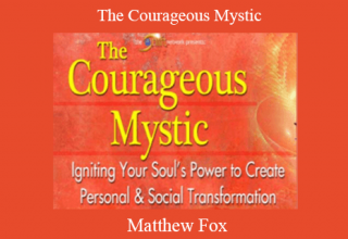 Matthew Fox – The Courageous Mystic