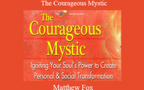 Matthew Fox – The Courageous Mystic