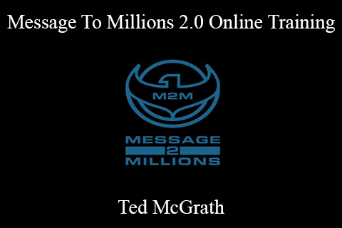 Ted McGrath – Message To Millions 2.0 Online Training