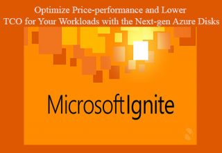 Microsoft Ignite 2019 – Optimize Price-performance and Lower TCO for Your Workloads with the Next-gen Azure Disks