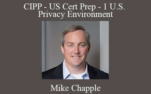 Mike Chapple – CIPP – US Cert Prep – 1 U.S. Privacy Environment