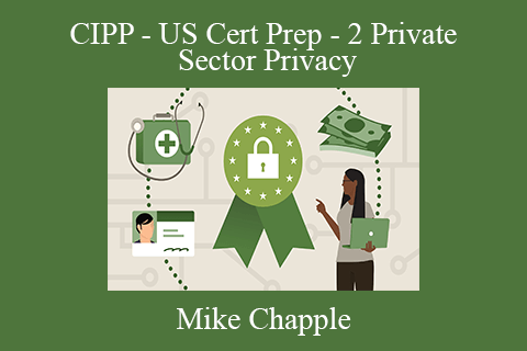 Mike Chapple – CIPP – US Cert Prep – 2 Private Sector Privacy