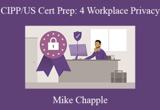 Mike Chapple – CIPP/US Cert Prep: 4 Workplace Privacy