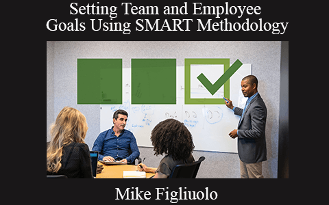 Mike Figliuolo – Setting Team and Employee Goals Using SMART Methodology