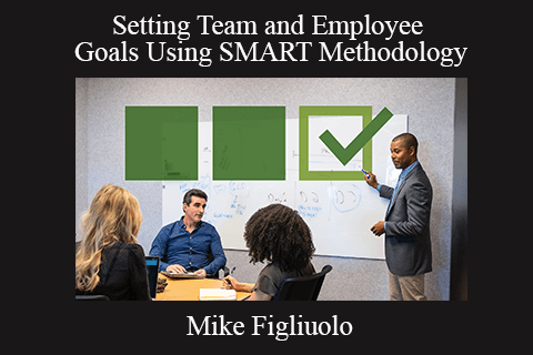 Mike Figliuolo – Setting Team and Employee Goals Using SMART Methodology