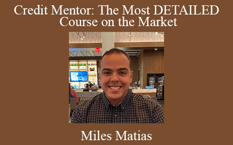 Miles Matias – Credit Mentor: The Most DETAILED Course on the Market