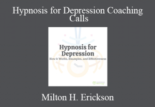 Milton H. Erickson – Hypnosis for Depression Coaching Calls