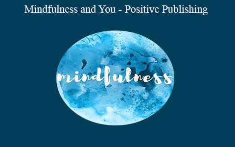 Mindfulness and You – Positive Publishing