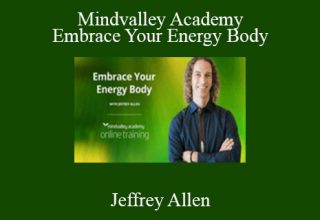 Jeffrey Allen – Mindvalley Academy – Embrace Your Energy Body