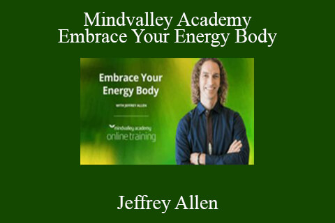 Jeffrey Allen – Mindvalley Academy – Embrace Your Energy Body