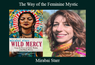 Mirabai Starr – The Way of the Feminine Mystic