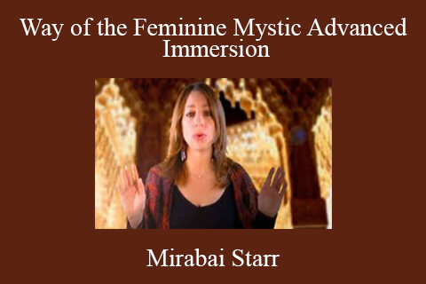 Mirabai Starr – Way of the Feminine Mystic Advanced Immersion