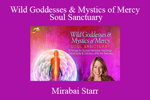 Mirabai Starr – Wild Goddesses & Mystics of Mercy Soul Sanctuary