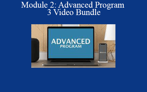 Module 2: Advanced Program – 3 Video Bundle