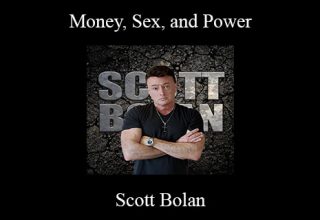 Scott Bolan – Money, Sex, and Power