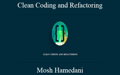 Mosh Hamedani – Clean Coding and Refactoring