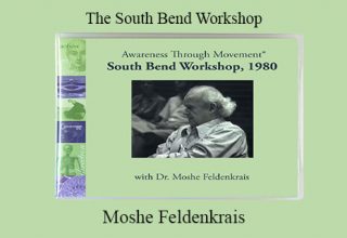 Moshe Feldenkrais – The South Bend Workshop