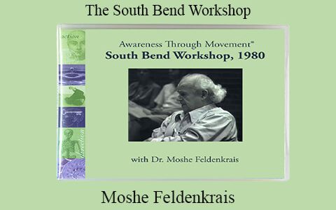 Moshe Feldenkrais – The South Bend Workshop