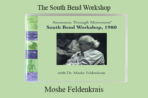 Moshe Feldenkrais – The South Bend Workshop