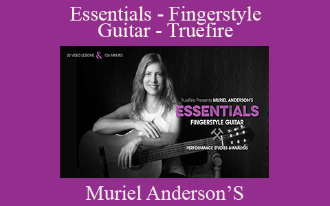 Muriel Anderson’S – Essentials – Fingerstyle Guitar – Truefire