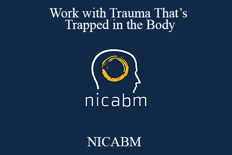 NICABM – Work with Trauma That’s Trapped in the Body