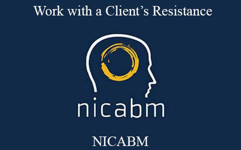 NICABM – Work with a Client’s Resistance