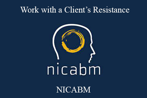 NICABM – Work with a Client’s Resistance